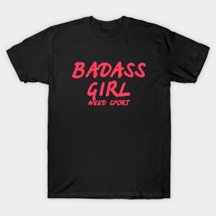 Badass girl need sport T-Shirt